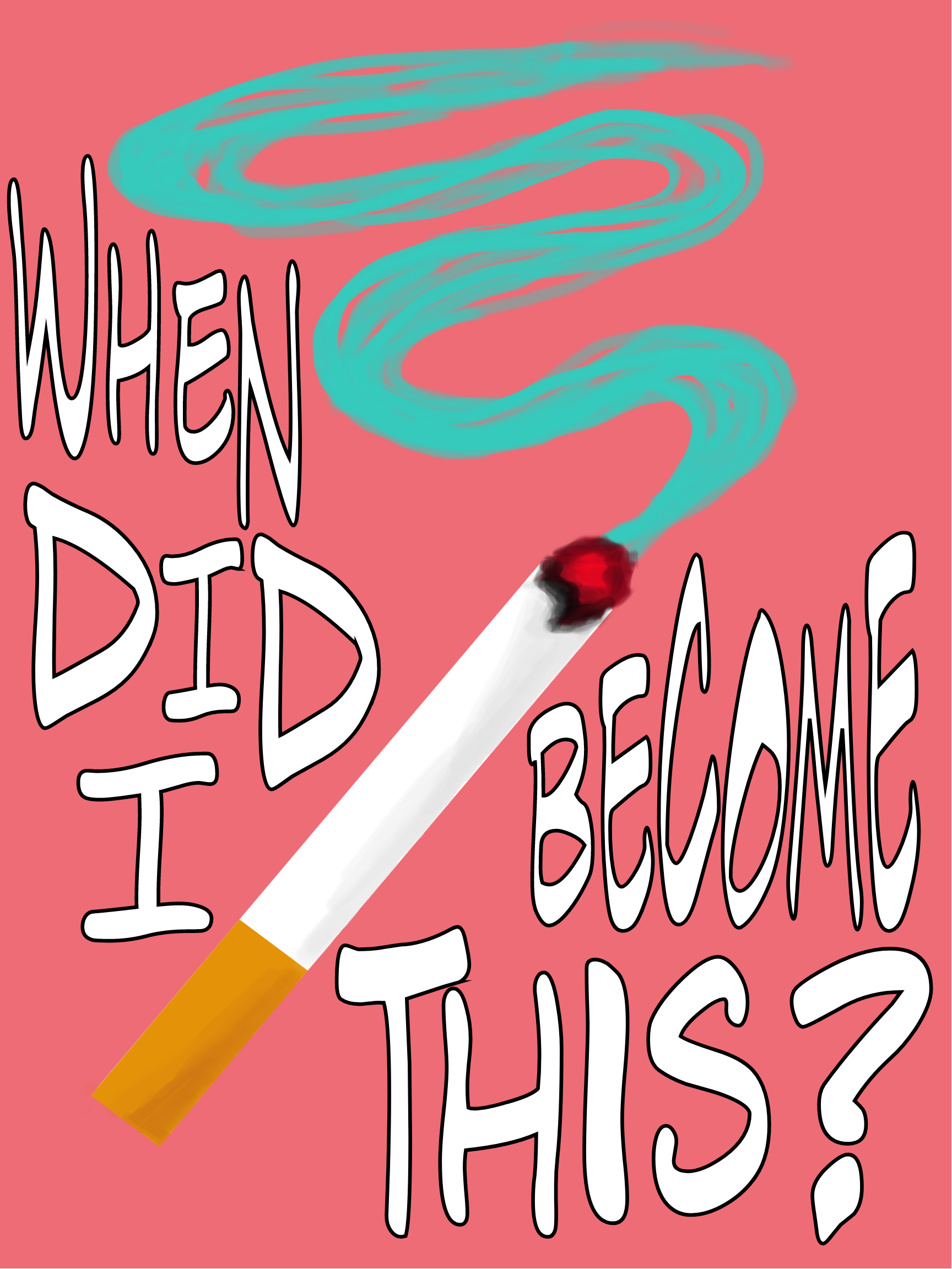 Cigarette over text"When did I become this?"
